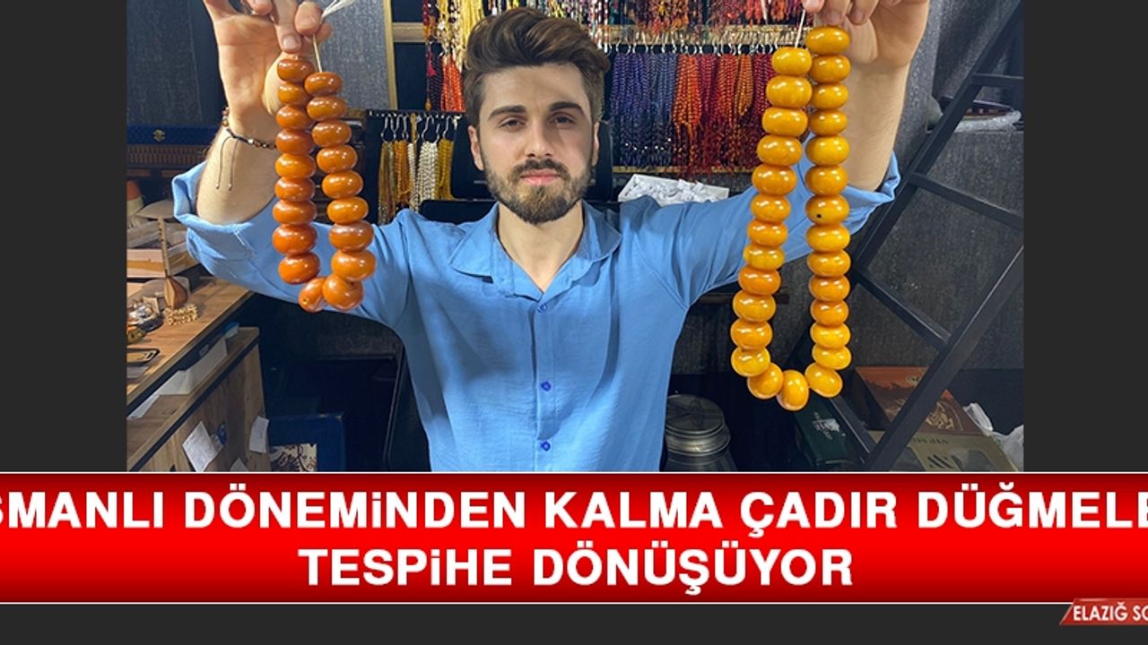 Osmanlı Döneminden Kalma Çadır Düğmeleri Tespihe Dönüşüyor