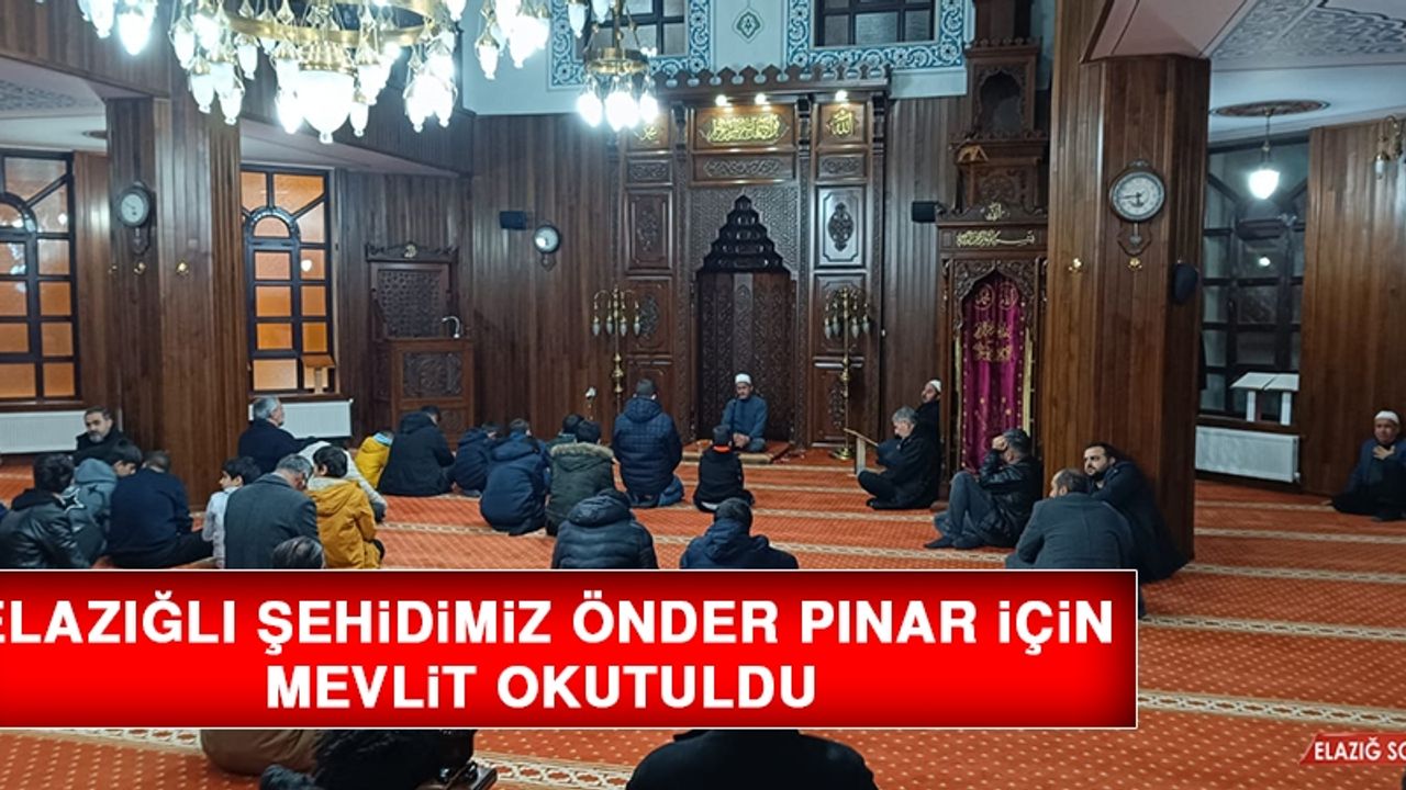 Elazığlı Şehidimiz Önder Pınar İçin Mevlit Okutuldu