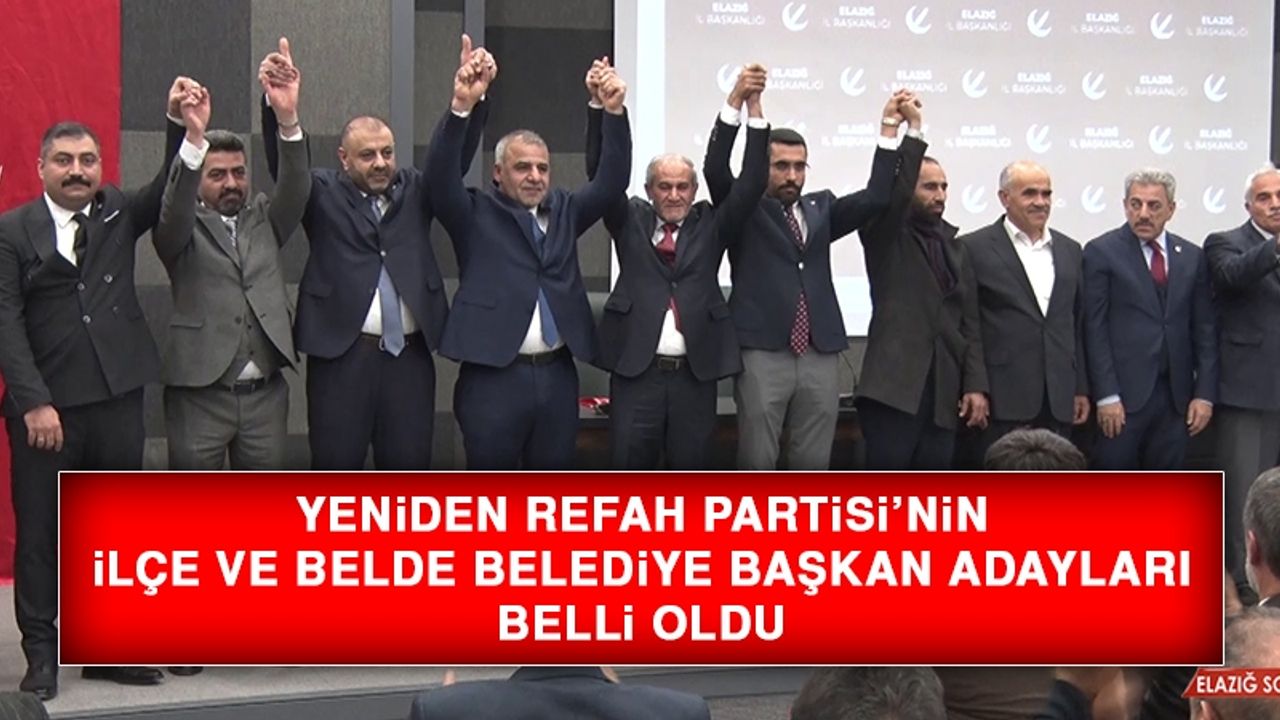 Yeniden Refah Partisi’nin İlçe ve Belde Belediye Başkan Adayları Belli Oldu