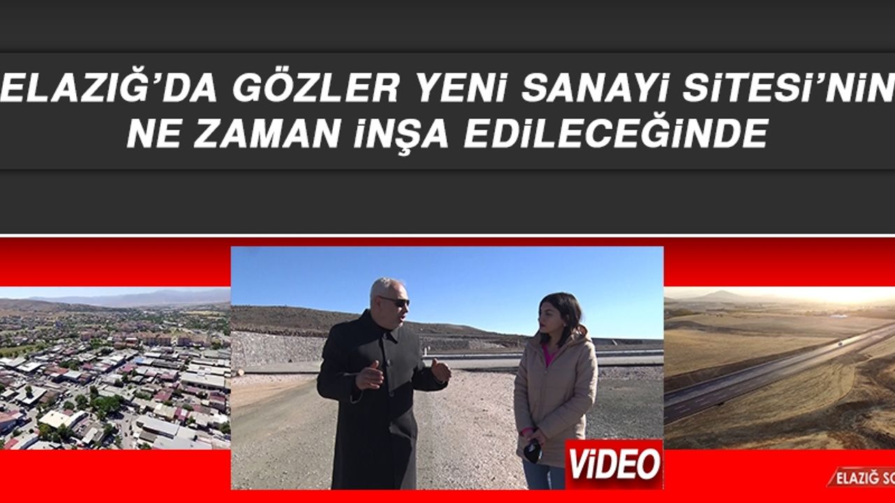 Elazığ’da Gözler Yeni Sanayi Sitesi’nin Ne Zaman İnşa Edileceğinde