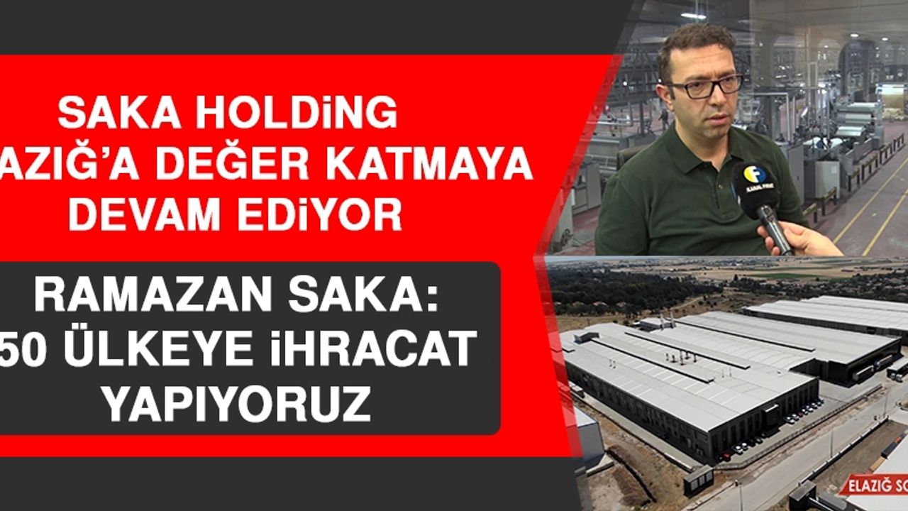 Ramazan Saka: 50 Ülkeye İhracat Yapıyoruz