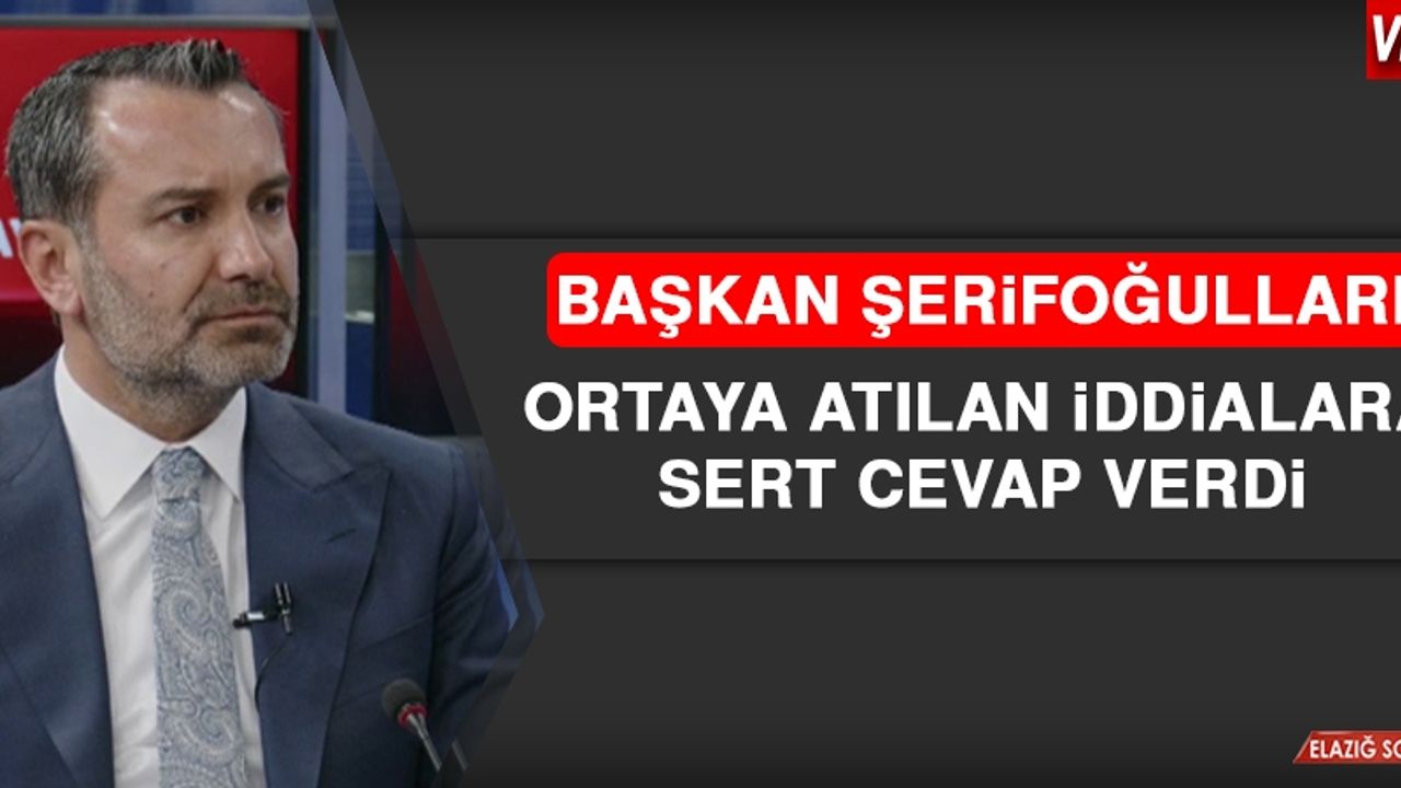 Başkan Şerifoğulları, Ortaya Atılan İddialara Sert Cevap Verdi