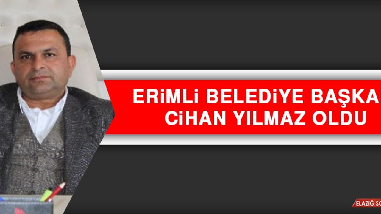 Erimli Belediye Başkanı Cihan Yılmaz Oldu