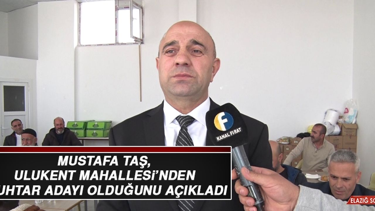 Mustafa Taş, Ulukent Mahallesi’nden Muhtar Adayı Olduğunu Açıkladı