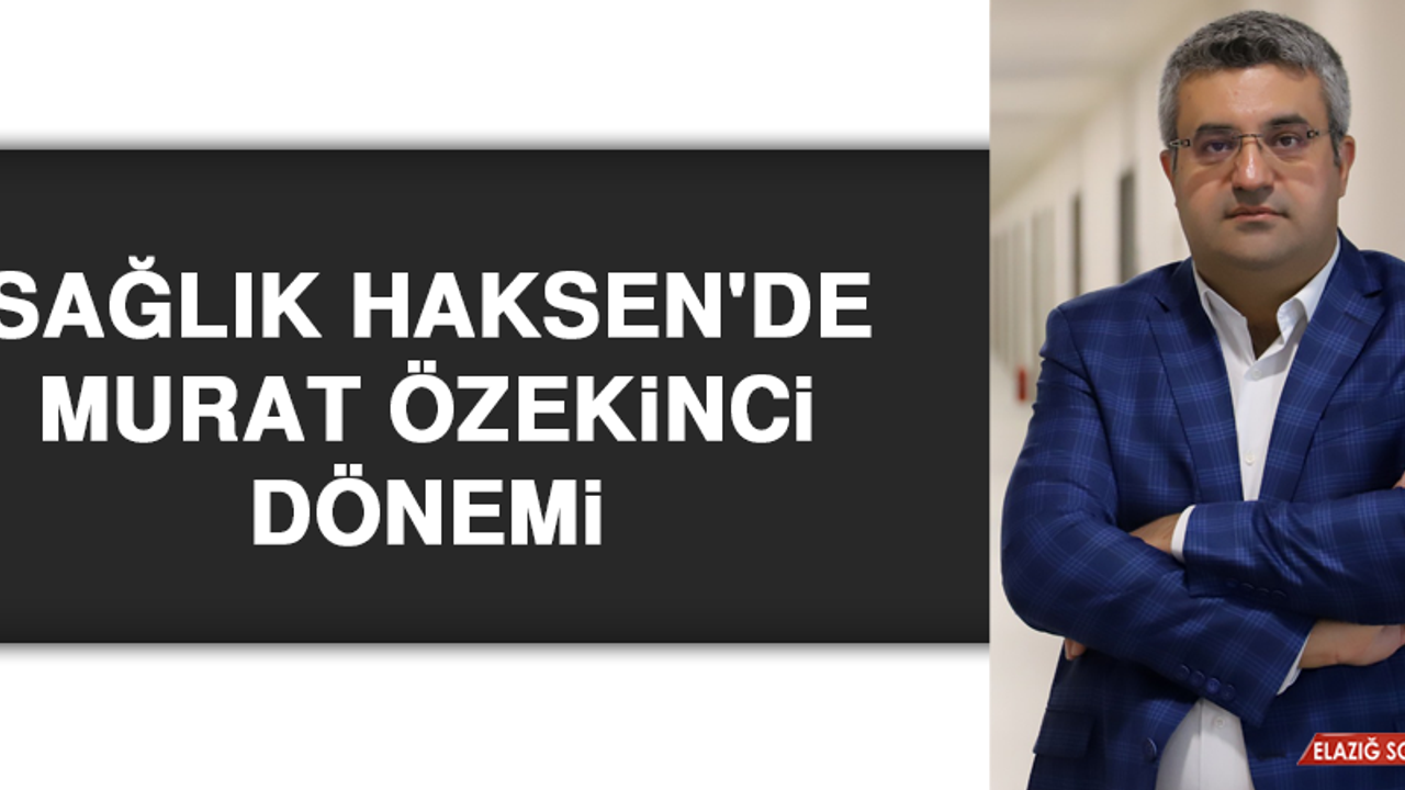 Sağlık Haksen'de Murat Özekinci dönemi