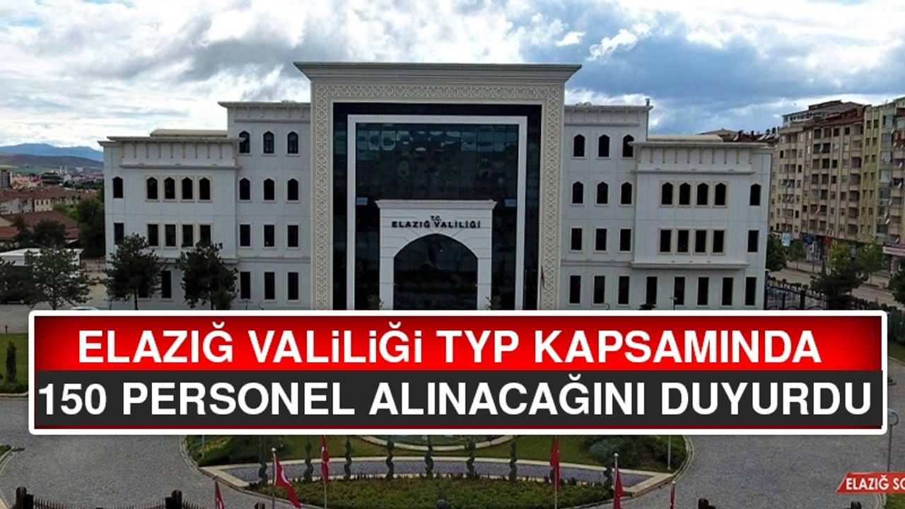 Elazığ Valiliği TYP Kapsamında 150 Personel Alınacağını Duyurdu