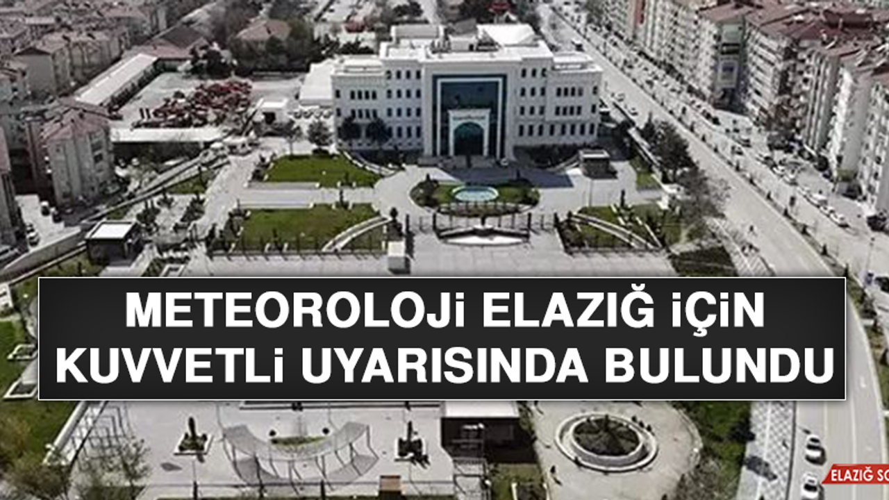 Meteoroloji Elazığ İçin Kuvvetli Uyarısında Bulundu