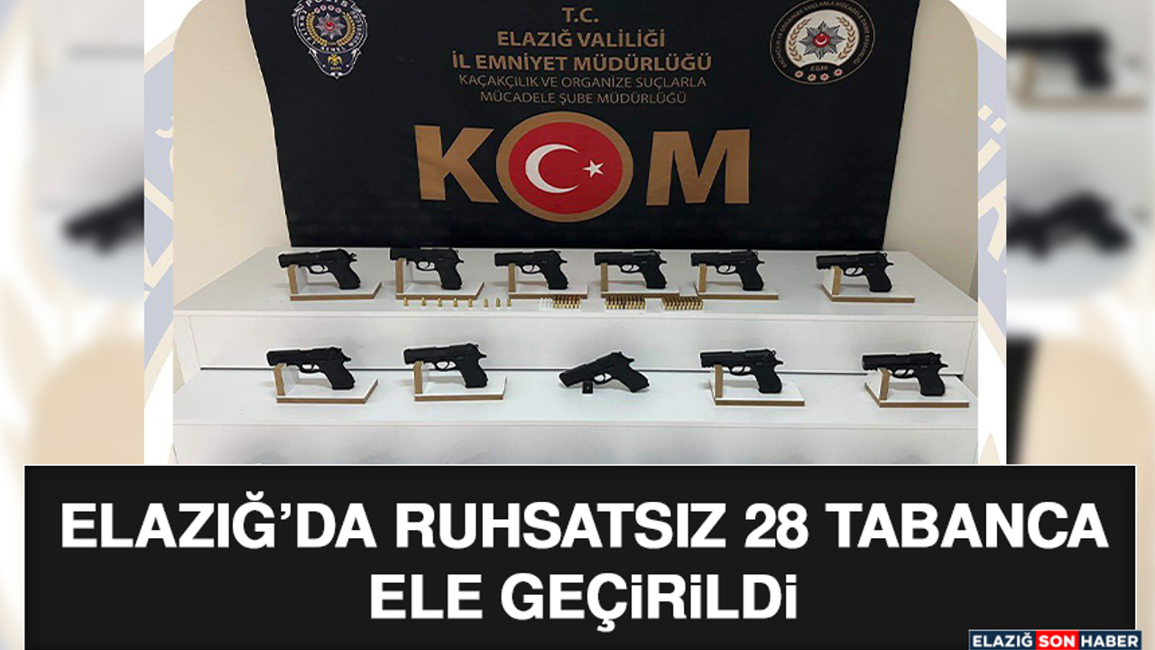 Elazığ’da Ruhsatsız 28 Tabanca Ele Geçirildi