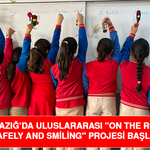 Elazığ’da uluslararası "On the Road Safely and Smiling" Projesi başladı