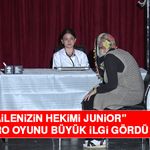 "Ailenizin Hekimi Junior” Tiyatro Oyunu Büyük İlgi Gördü