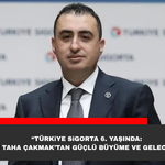 “Türkiye Sigorta 6. Yaşında: Elazığlı Taha Çakmak’tan Güçlü Büyüme ve Gelecek Mesajı”