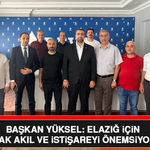 Başkan Yüksel: Elazığ İçin Ortak Akıl ve İstişareyi Önemsiyoruz