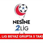Nesine 2. Lig Beyaz Grupta 5 Takım Zorda