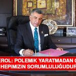 Gürsel Erol: Polemik Yaratmadan Çalışmak Hepimizin Sorumluluğudur