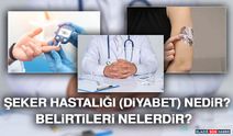 Şeker Hastalığı (Diyabet) Nedir? Belirtileri Nelerdir?