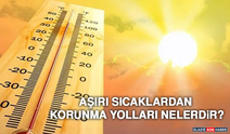 Aşırı Sıcaklardan Korunma Yolları Nelerdir?