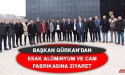 Başkan Gürkan'dan Esak Alüminyum ve Cam Fabrikasına Ziyaret