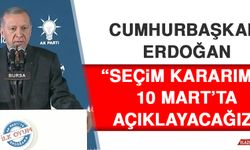 Cumhurbaşkanı Erdoğan: Seçim Kararımızı 10 Mart’ta Açıklayacağız