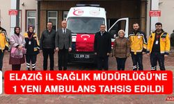 Elazığ İl Sağlık Müdürlüğü'ne 1 Yeni Ambulans Tahsis Edildi