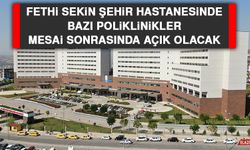 Fethi Sekin Şehir Hastanesinde Bazı Poliklinikler Mesai Sonrasında Açık Olacak