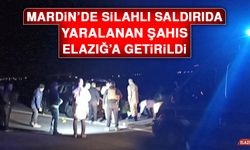 Mardin’de Silahlı Saldırıda Yaralanan Şahıs Elazığ’a Getirildi