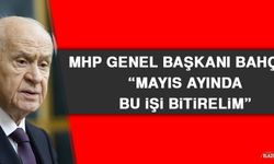 MHP Genel Başkanı Bahçeli: Mayıs Ayında Bu İşi Bitirelim