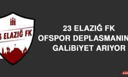 23 Elazığ FK, Ofspor Deplasmanında Galibiyet Arıyor