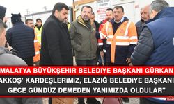 Başkan Gürkan: ‘Gakkoş’ Kardeşlerimiz, Elazığ Belediye Başkanımız Gece Gündüz Demeden Yanımızda Oldular