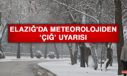 Elazığ'da Meteorolojiden ‘Çığ’ Uyarısı