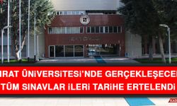 Fırat Üniversitesi’nde Gerçekleşecek Tüm Sınavlar İleri Tarihe Ertelendi