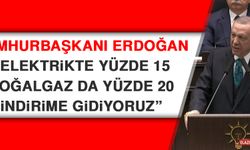 Cumhurbaşkanı Erdoğan: Elektrikte Yüzde 15, Doğalgaz da Yüzde 20 İndirime Gidiyoruz
