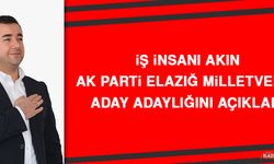 İş İnsanı Akın, AK Parti Elazığ Milletvekili Aday Adaylığını Açıkladı