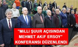 "Milli Şuur Açısından Mehmet Akif Ersoy" Konferansı Düzenlendi