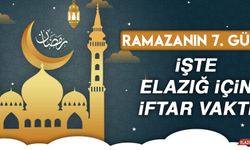 Ramazanın Yedinci Gününde Elazığ’da İftar Vakti Saat Kaçta?