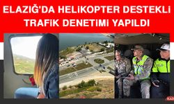 Elazığ'da Helikopter Destekli Trafik Denetimi Yapıldı