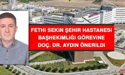 Fethi Sekin Şehir Hastanesi Başhekimliği Görevine Doç. Dr. Aydın Önerildi