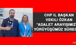 CHP İl Başkan Vekili Özkan: Adalet Arayışımız ve Yürüyüşümüz Sürecek