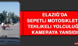 Elazığ’da Sepetli Motosikletin Tehlikeli Yolculuğu Kameraya Yansıdı