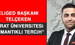 ELİGED Başkanı Telçeken: Fırat Üniversitesi En Mantıklı Tercih