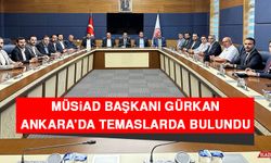 MÜSİAD Başkanı Gürkan Ankara’da Temaslarda Bulundu