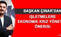 Başkan Çınar’dan İşletmelere Ekonomik Kriz Yönetimi Önerisi