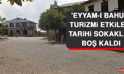 'Eyyam-I Bahur' Turizmi Etkiledi Tarihi Sokaklar Boş Kaldı