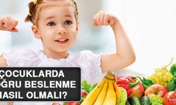 Çocuklarda Doğru Beslenme Nasıl Olmalı?
