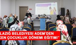Elazığ Belediyesi ADEM’den “Erken Çocukluk Dönemi Eğitimi”