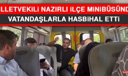 Milletvekili Nazırlı İlçe Minibüsünde Vatandaşlarla Hasbihal Etti
