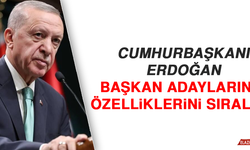 Cumhurbaşkanı Erdoğan, Başkan Adaylarının Özelliklerini Sıraladı