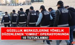 Güzellik Merkezlerine Yönelik Düzenlenen Cımbız Operasyonunda 10 Tutuklama