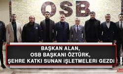 Başkan Alan, OSB Başkanı Öztürk, Şehre Katkı Sunan İşletmeleri Gezdi