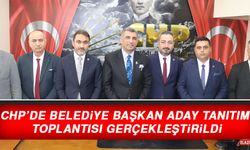 CHP’de Belediye Başkan Aday Tanıtım Toplantısı Gerçekleştirildi