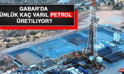 Gabar'da Günlük Kaç Varil Petrol Üretiliyor?